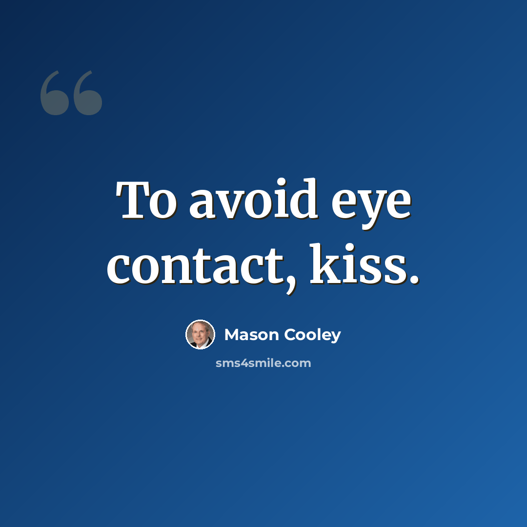 “To avoid eye contact, kiss.” quote by Mason Cooley