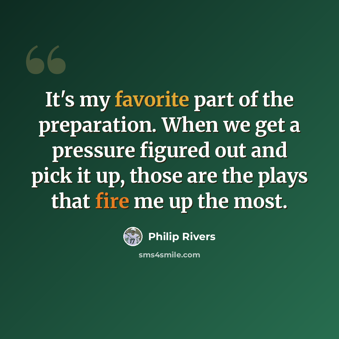“It's my favorite part of the preparation. When we get a pressure figured out and pick it up, those are the plays that fire me up the most.” quote by Philip Rivers