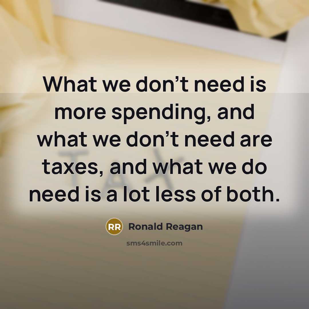 “What we don't need is more spending, and what we don't need are taxes, and what we do need is a lot less of both.” quote by Ronald Reagan