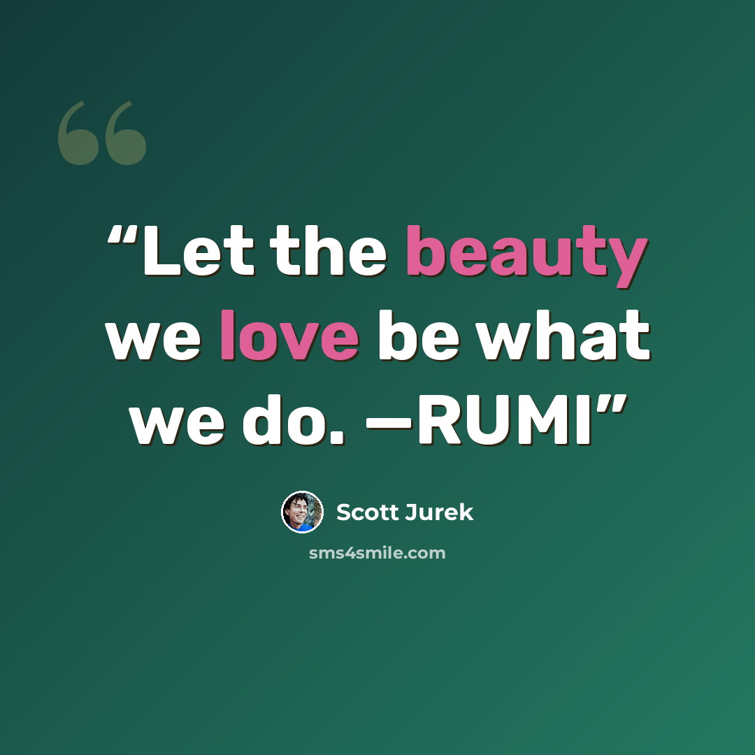 “Let the beauty we love be what we do. —RUMI” quote by Scott Jurek