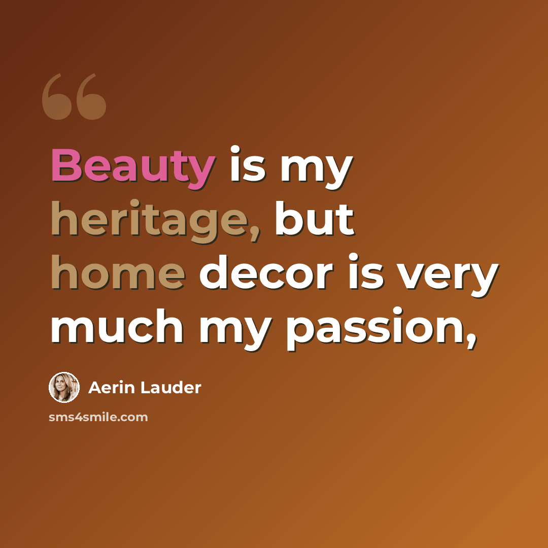 “Beauty is my heritage, but home decor is very much my passion,” quote by Aerin Lauder
