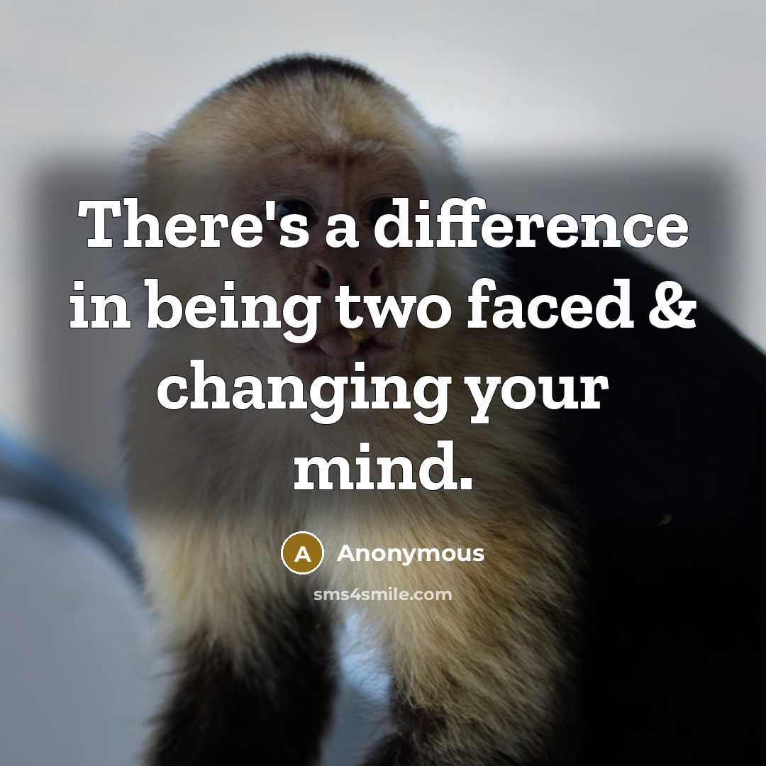 “There's a difference in being two faced & changing your mind.” quote by Anonymous