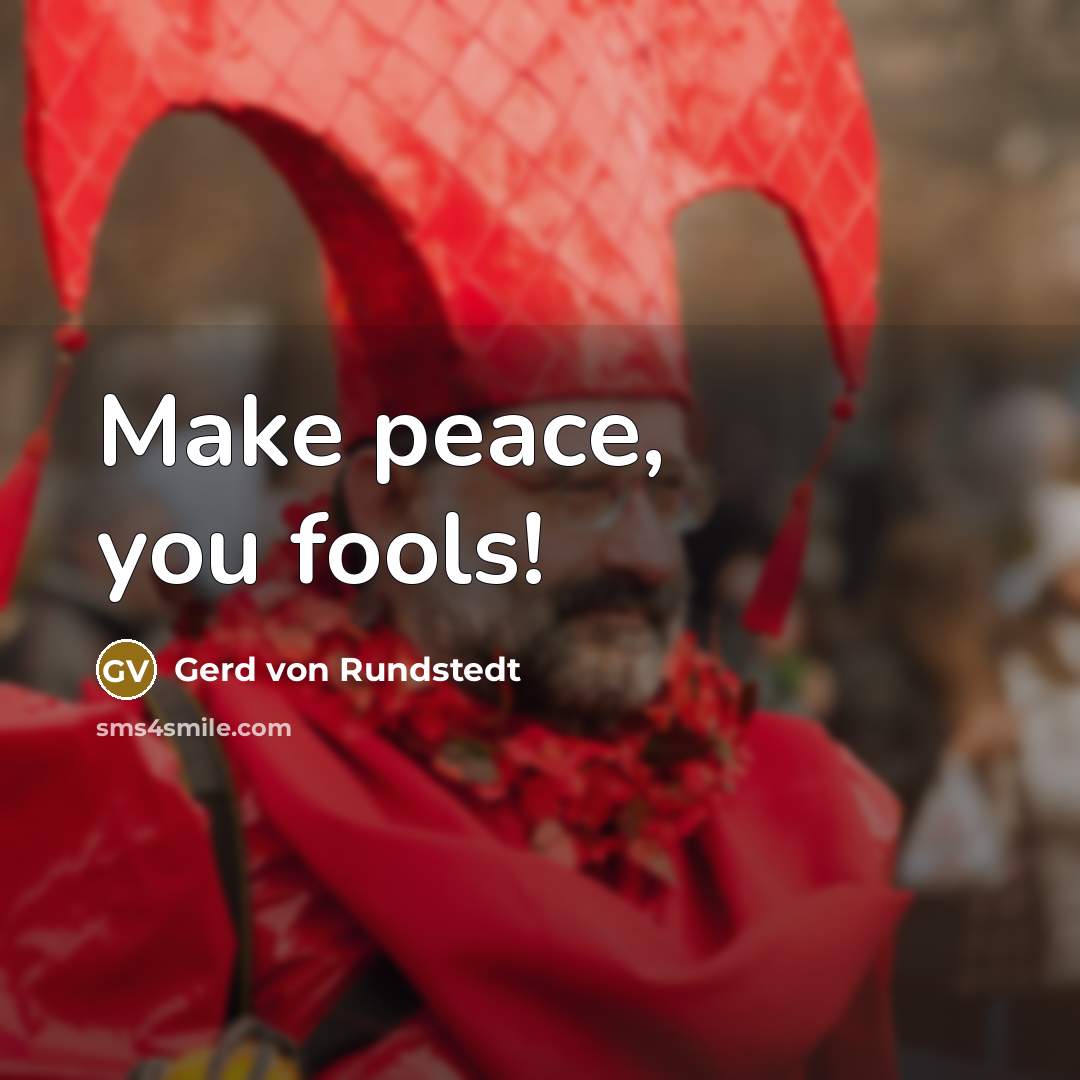 “Make peace, you fools!” quote by Gerd von Rundstedt