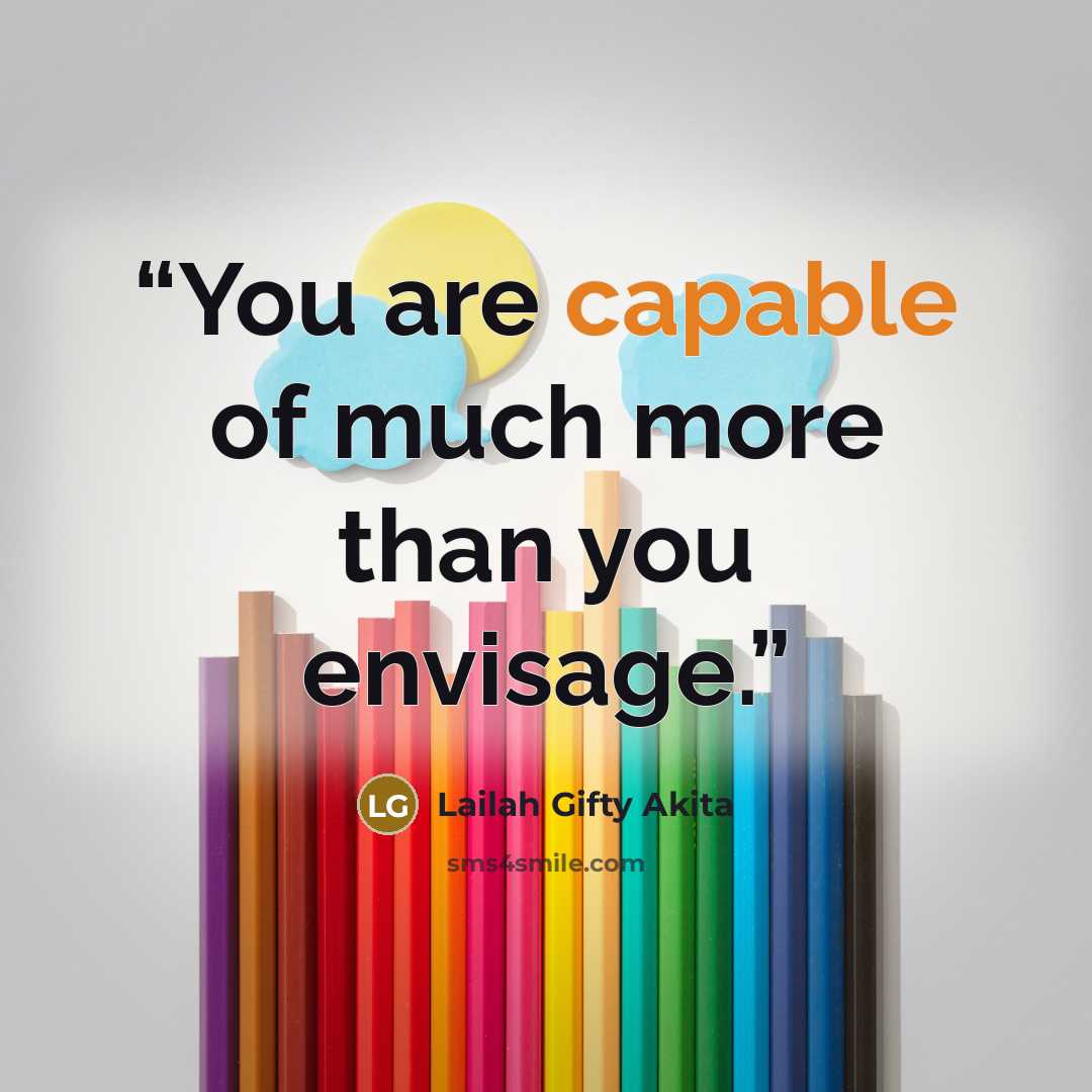 “You are capable of much more than you envisage.” quote by Lailah Gifty Akita