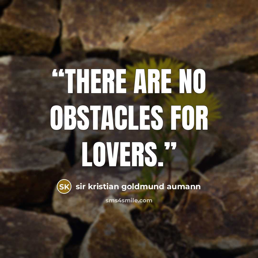 “There are no obstacles for lovers.” quote by sir kristian goldmund aumann