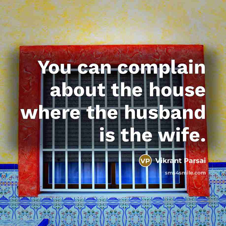 “You can complain about the house where the husband is the wife.” quote by Vikrant Parsai