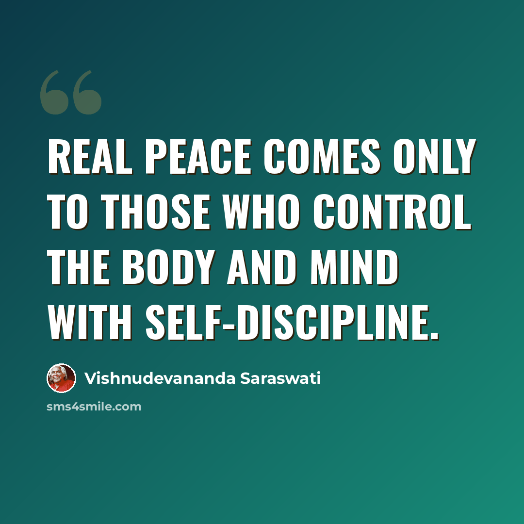 “Real peace comes only to those who control the body and mind with self-discipline.” quote by Vishnudevananda Saraswati