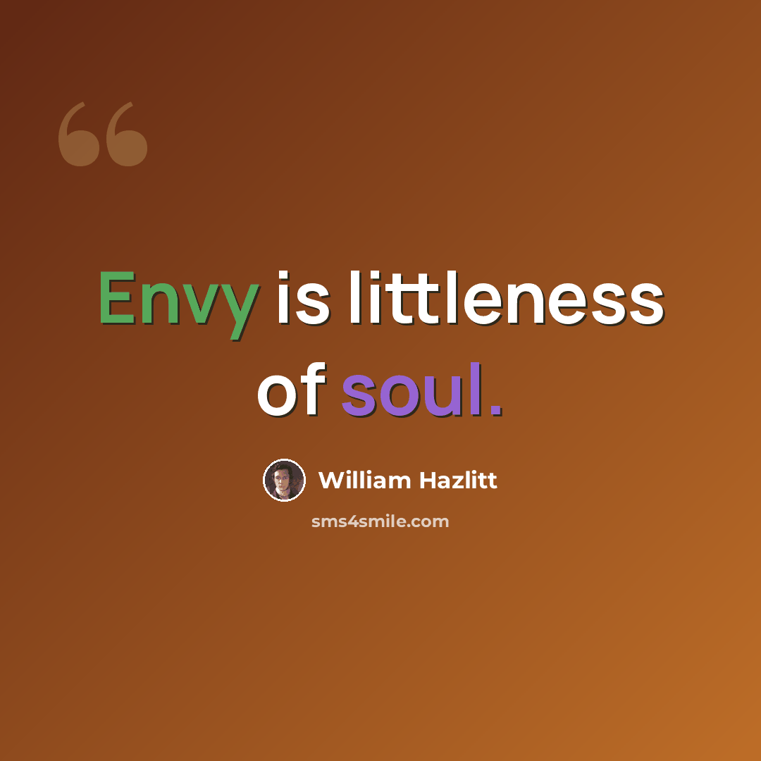 “Envy is littleness of soul.” quote by William Hazlitt
