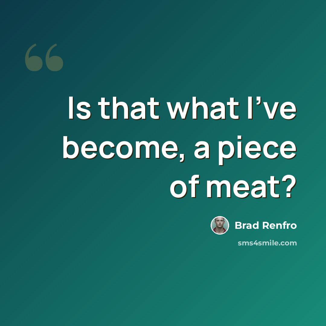 “Is that what I've become, a piece of meat?” quote by Brad Renfro