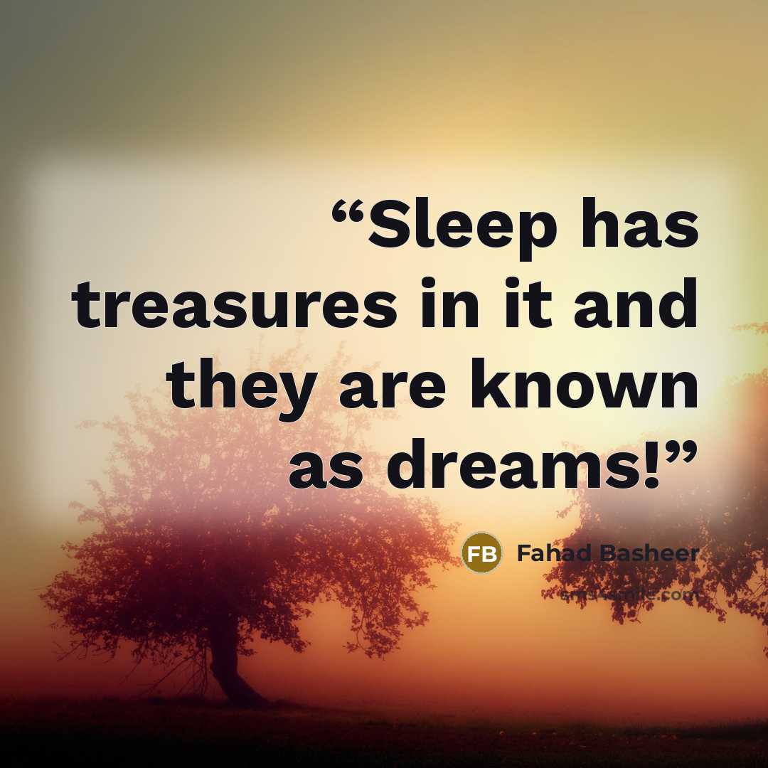 “Sleep has treasures in it and they are known as dreams!” quote by Fahad Basheer