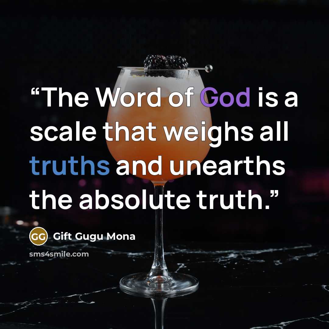 “The Word of God is a scale that weighs all truths and unearths the absolute truth.” quote by Gift Gugu Mona