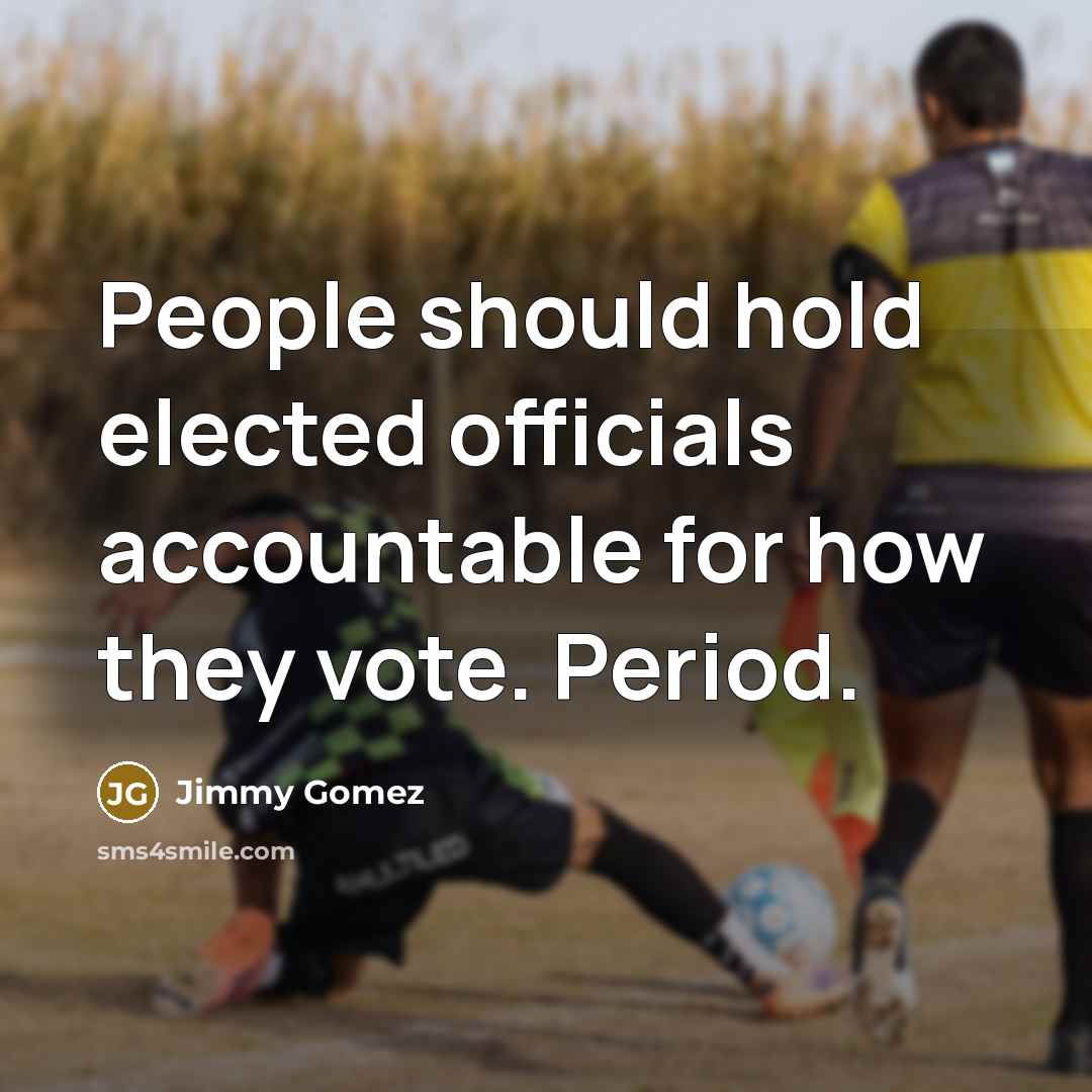 “People should hold elected officials accountable for how they vote. Period.” quote by Jimmy Gomez