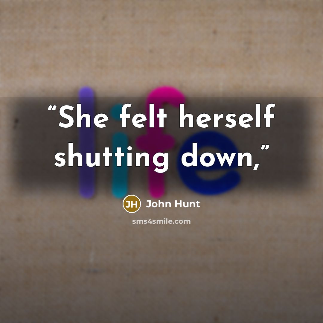 “She felt herself shutting down,” quote by John Hunt