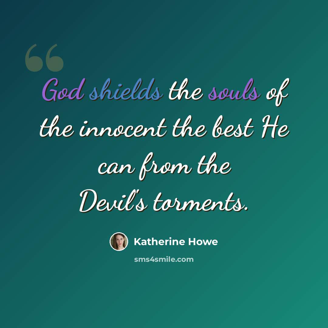 “God shields the souls of the innocent the best He can from the Devil's torments.” quote by Katherine Howe