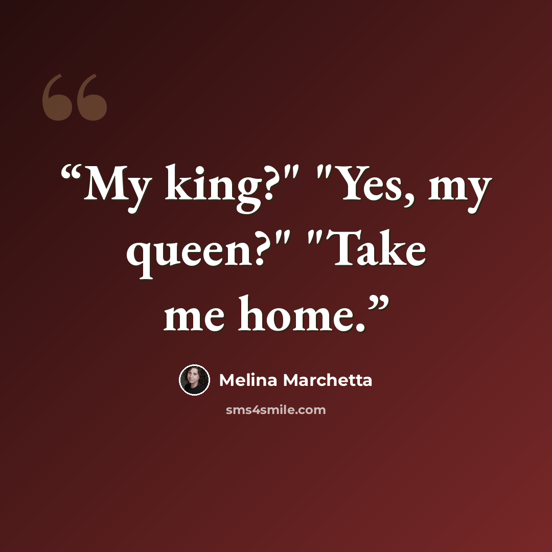 “My king?" "Yes, my queen?" "Take me home.” quote by Melina Marchetta