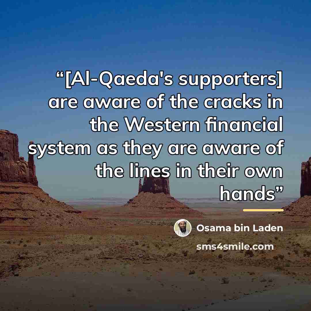 “[Al-Qaeda's supporters] are aware of the cracks in the Western financial system as they are aware of the lines in their own hands” quote by Osama bin Laden