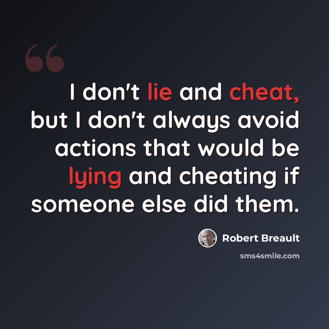 “I don't lie and cheat, but I don't always avoid actions that would be lying and cheating if someone else did them.” quote by Robert Breault