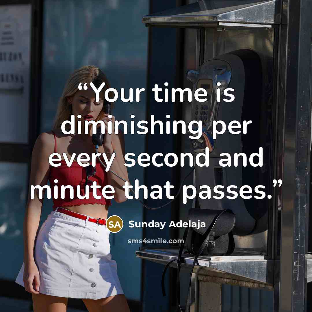 “Your time is diminishing per every second and minute that passes.” quote by Sunday Adelaja