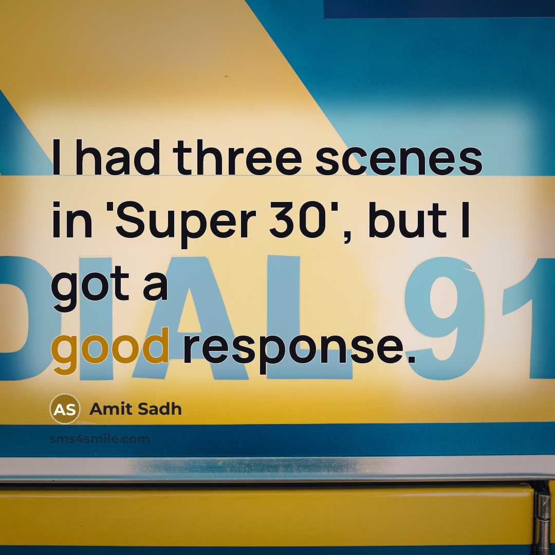 “I had three scenes in 'Super 30', but I got a good response.” quote by Amit Sadh