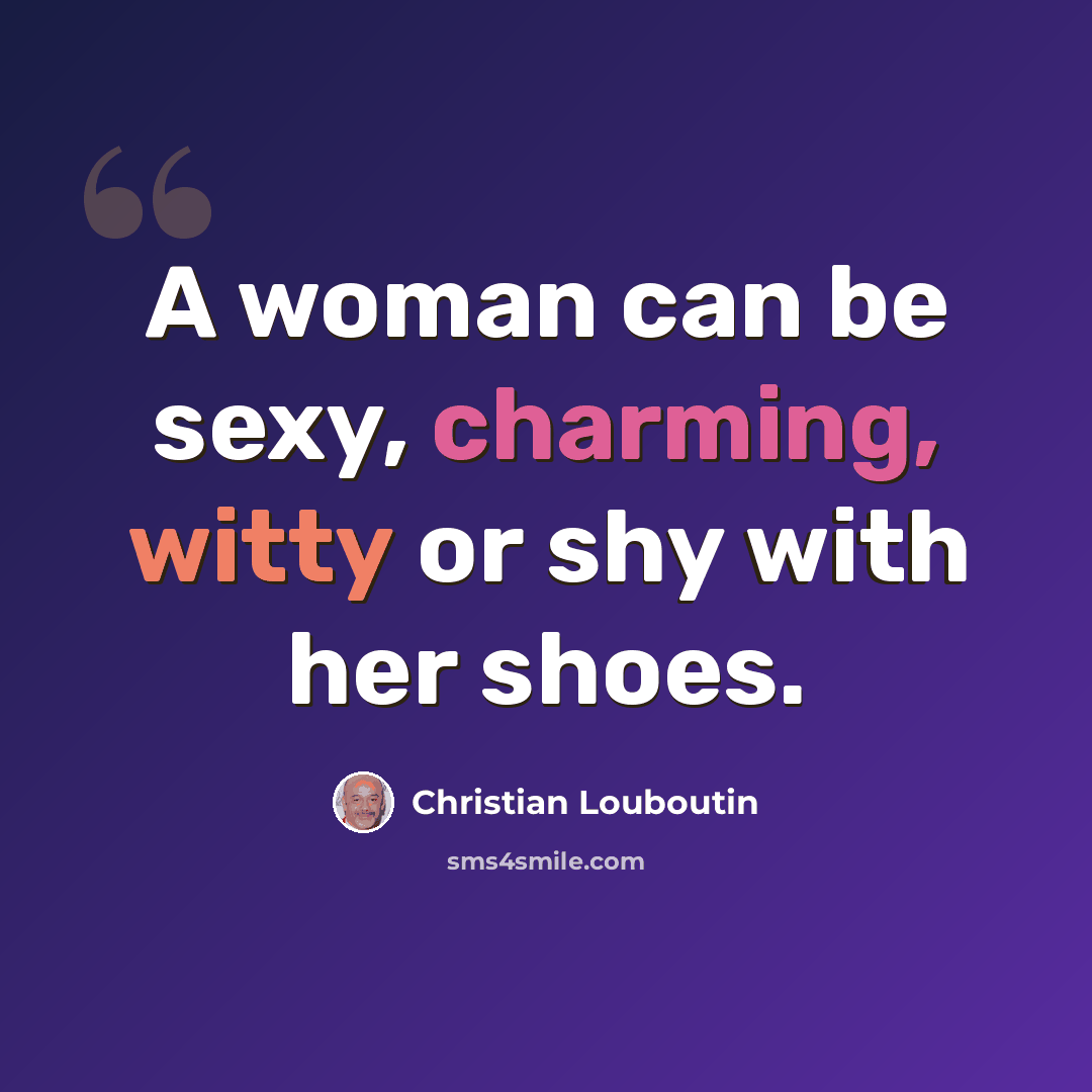 “A woman can be sexy, charming, witty or shy with her shoes.” quote by Christian Louboutin