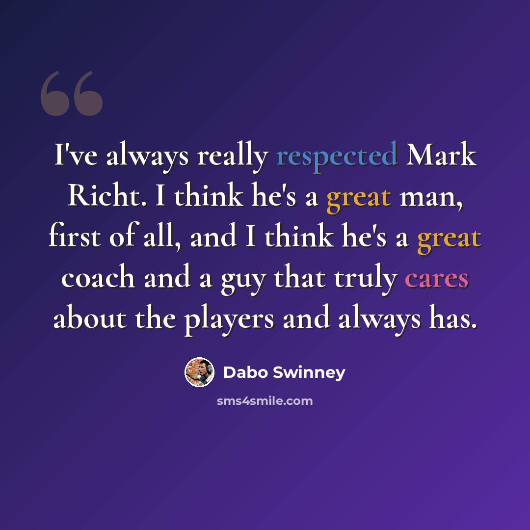 “I've always really respected Mark Richt. I think he's a great man, first of all, and I think he's a great coach and a guy that truly cares about the players and always has.” quote by Dabo Swinney