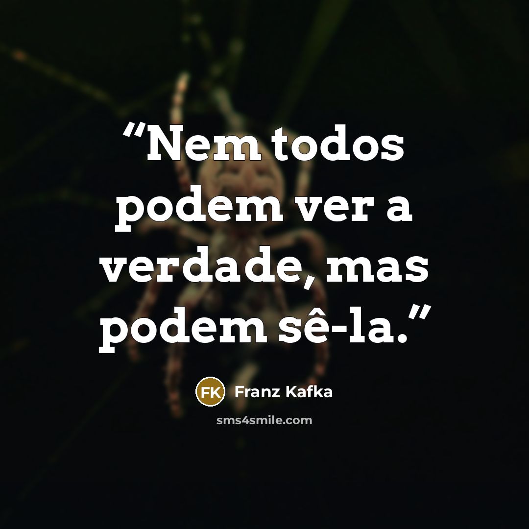 “Nem todos podem ver a verdade, mas podem sê-la.” quote by Franz Kafka