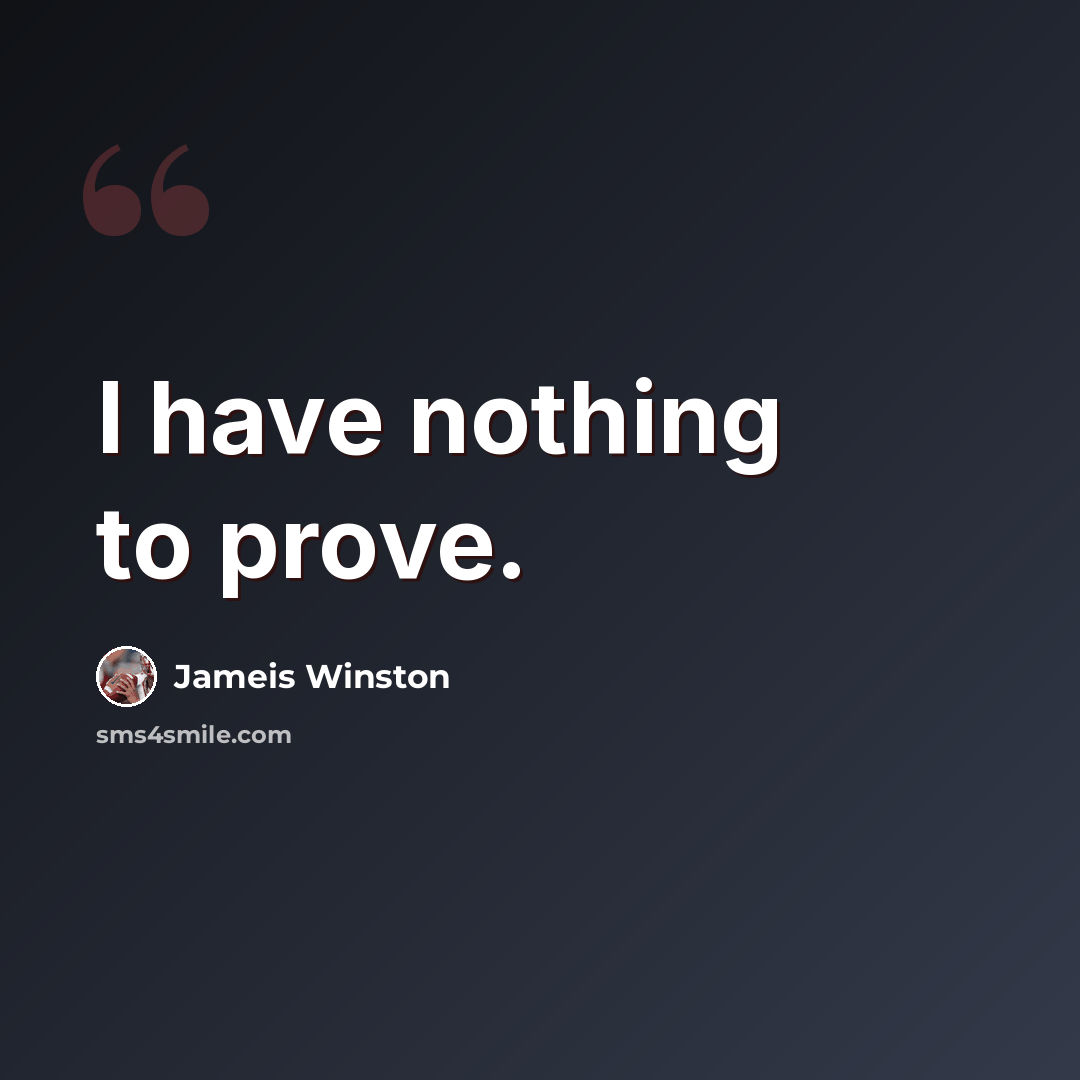 “I have nothing to prove.” quote by Jameis Winston