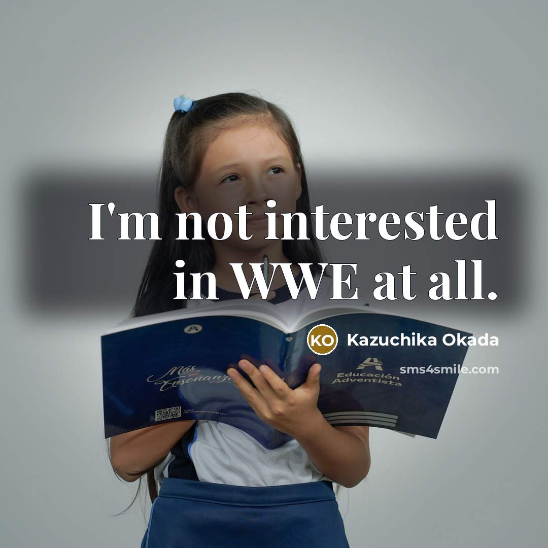“I'm not interested in WWE at all.” quote by Kazuchika Okada