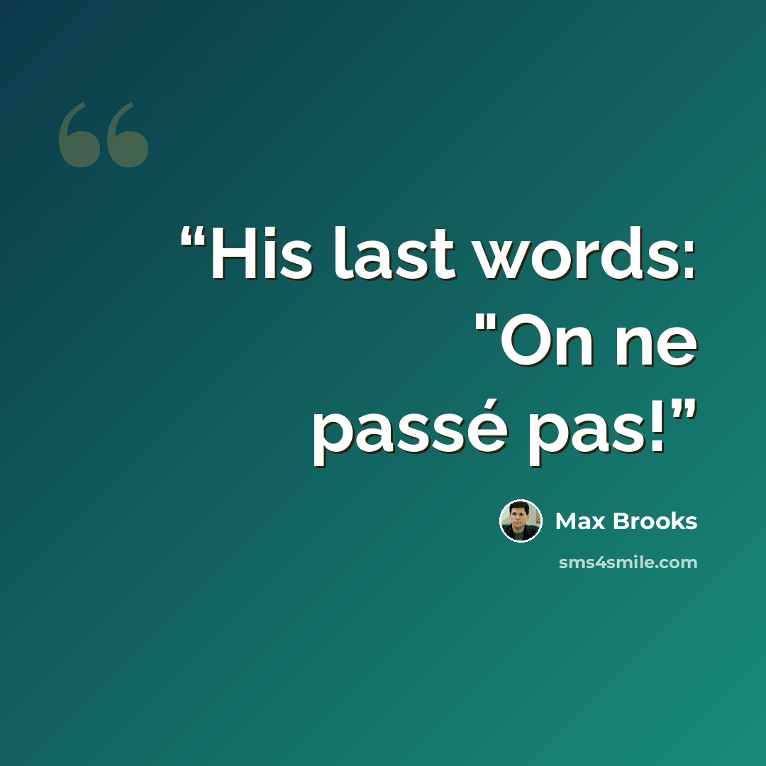 “His last words: "On ne passé pas!” quote by Max Brooks