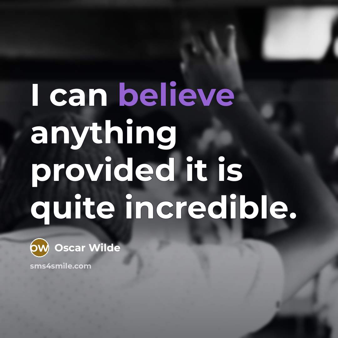 “I can believe anything provided it is quite incredible.” quote by Oscar Wilde