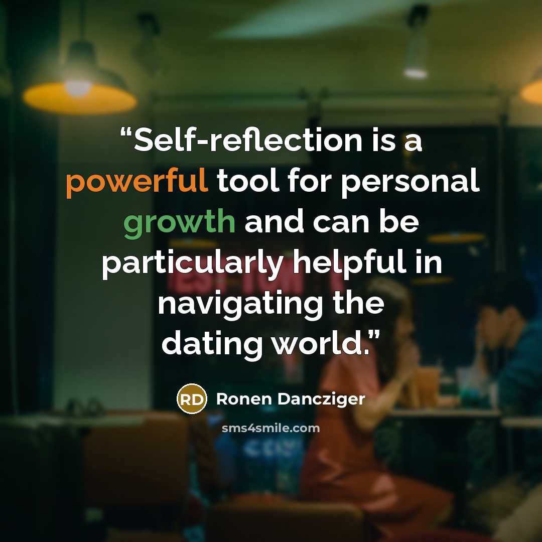 “Self-reflection is a powerful tool for personal growth and can be particularly helpful in navigating the dating world.” quote by Ronen Dancziger
