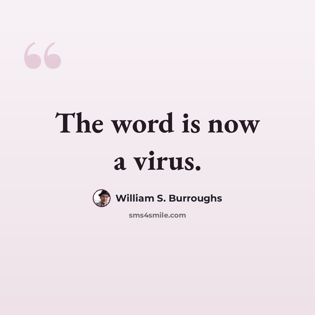 “The word is now a virus.” quote by William S. Burroughs