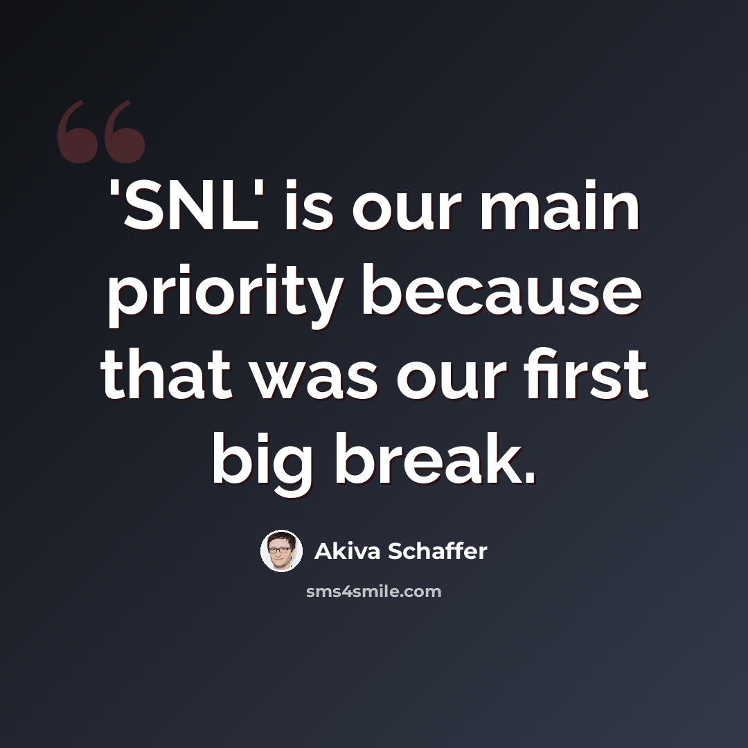“'SNL' is our main priority because that was our first big break.” quote by Akiva Schaffer