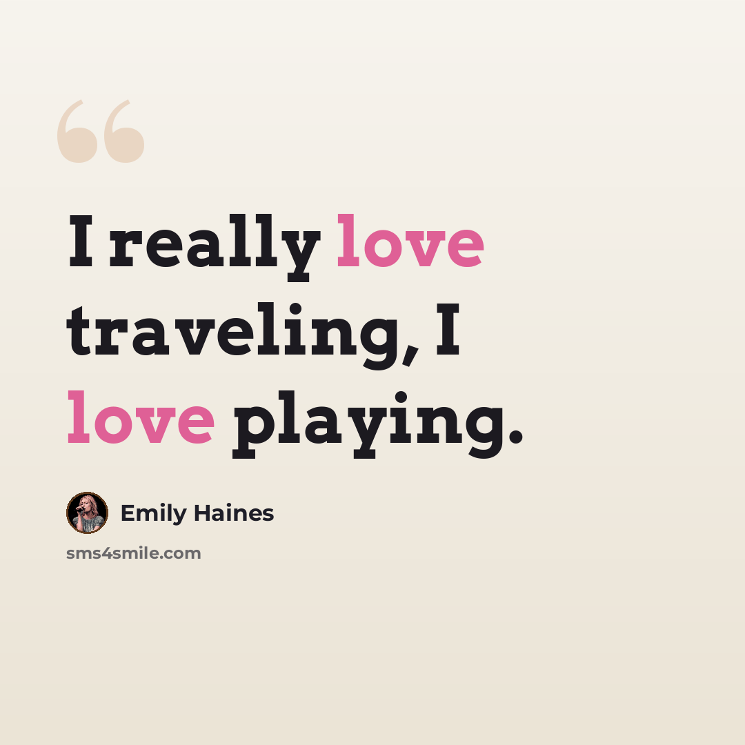 “I really love traveling, I love playing.” quote by Emily Haines
