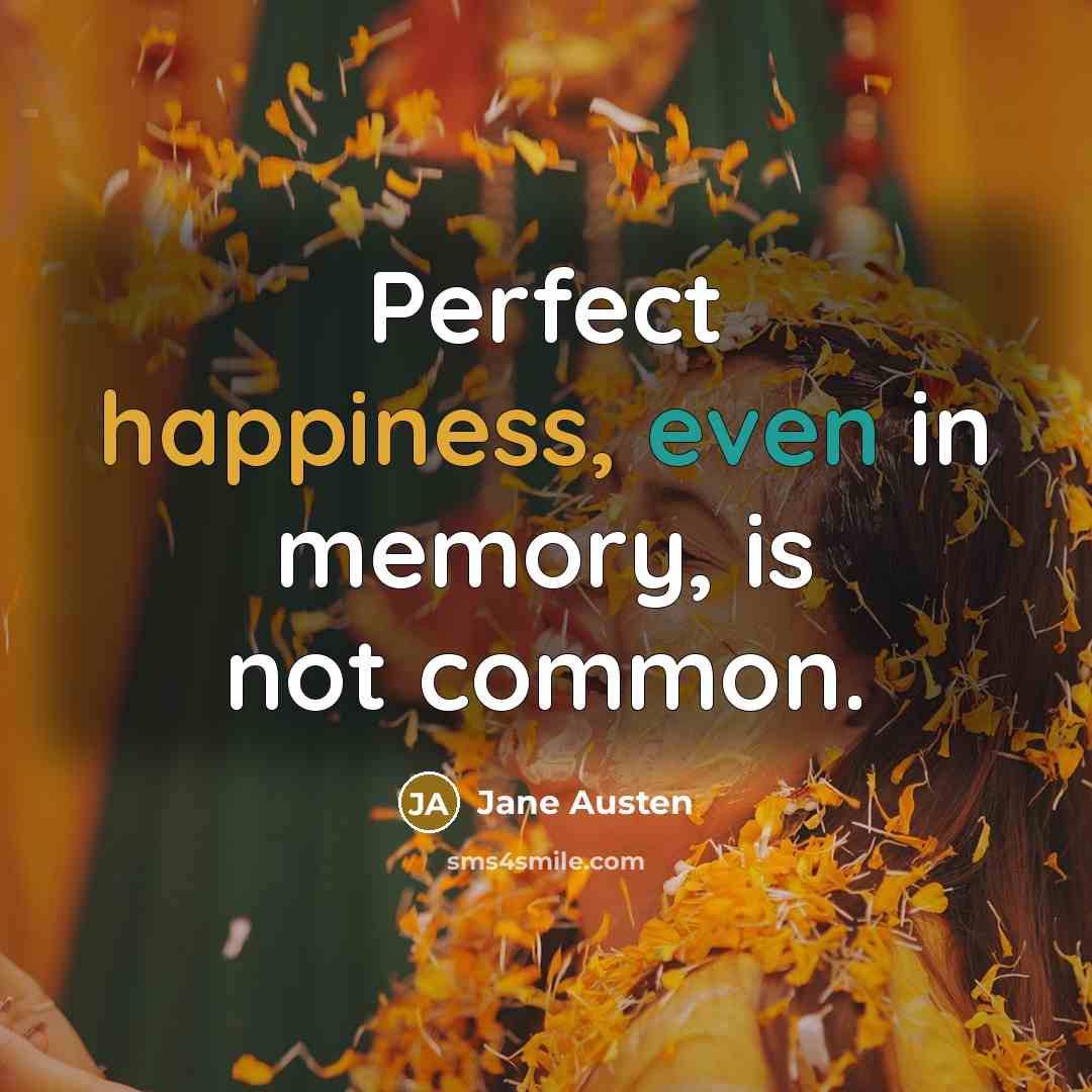 “Perfect happiness, even in memory, is not common.” quote by Jane Austen