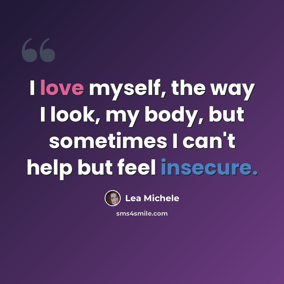 “I love myself, the way I look, my body, but sometimes I can't help but feel insecure.” quote by Lea Michele