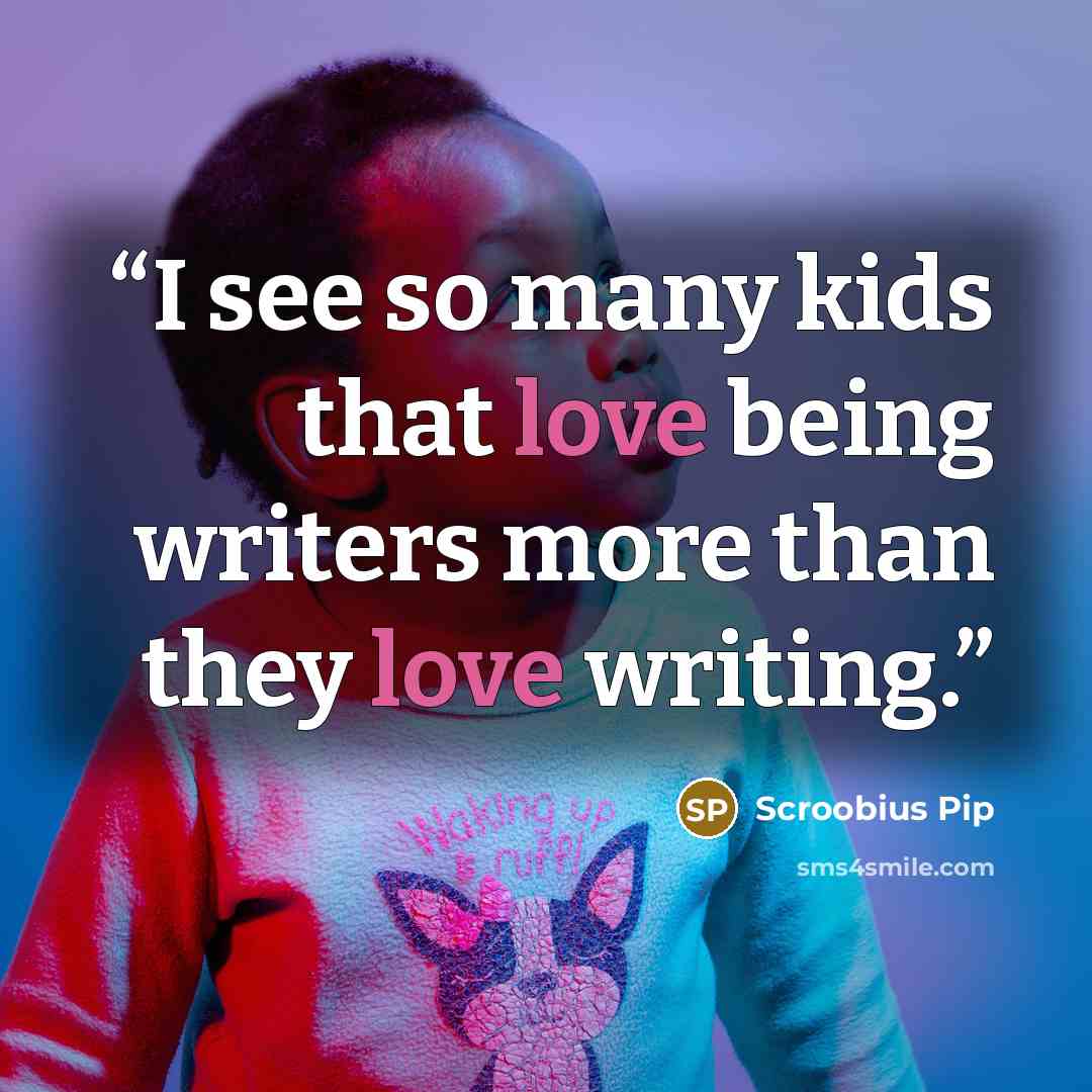 “I see so many kids that love being writers more than they love writing.” quote by Scroobius Pip