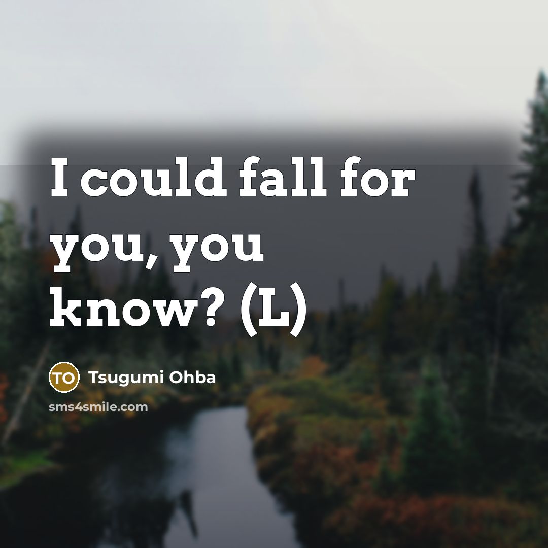 “I could fall for you, you know? (L)” quote by Tsugumi Ohba