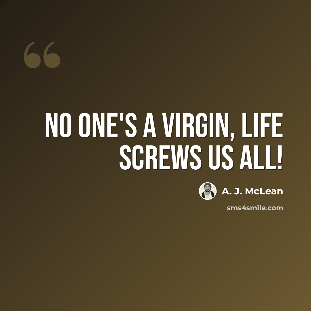 “No one's a virgin, life screws us all!” quote by A. J. McLean