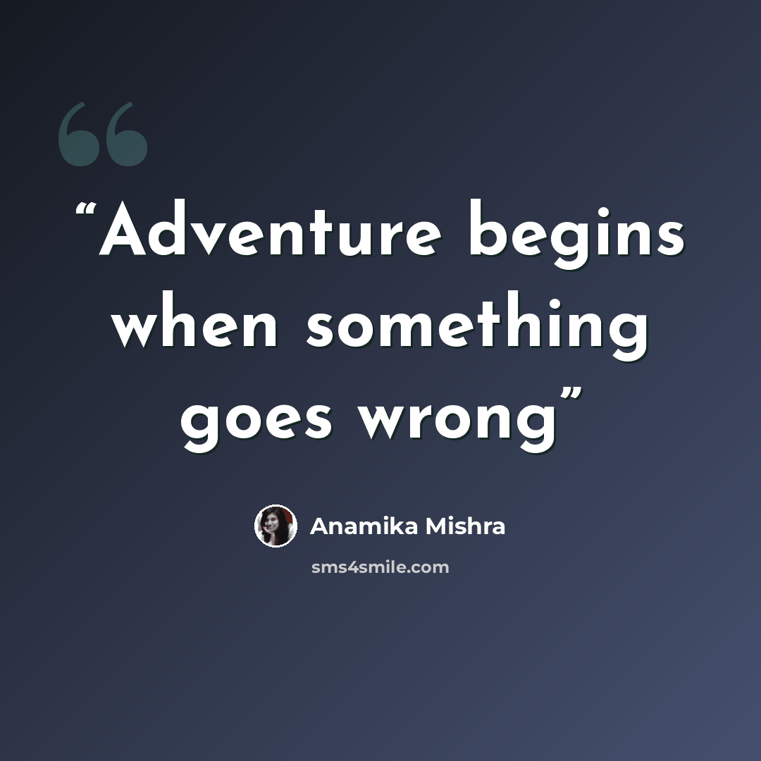 “Adventure begins when something goes wrong” quote by Anamika Mishra