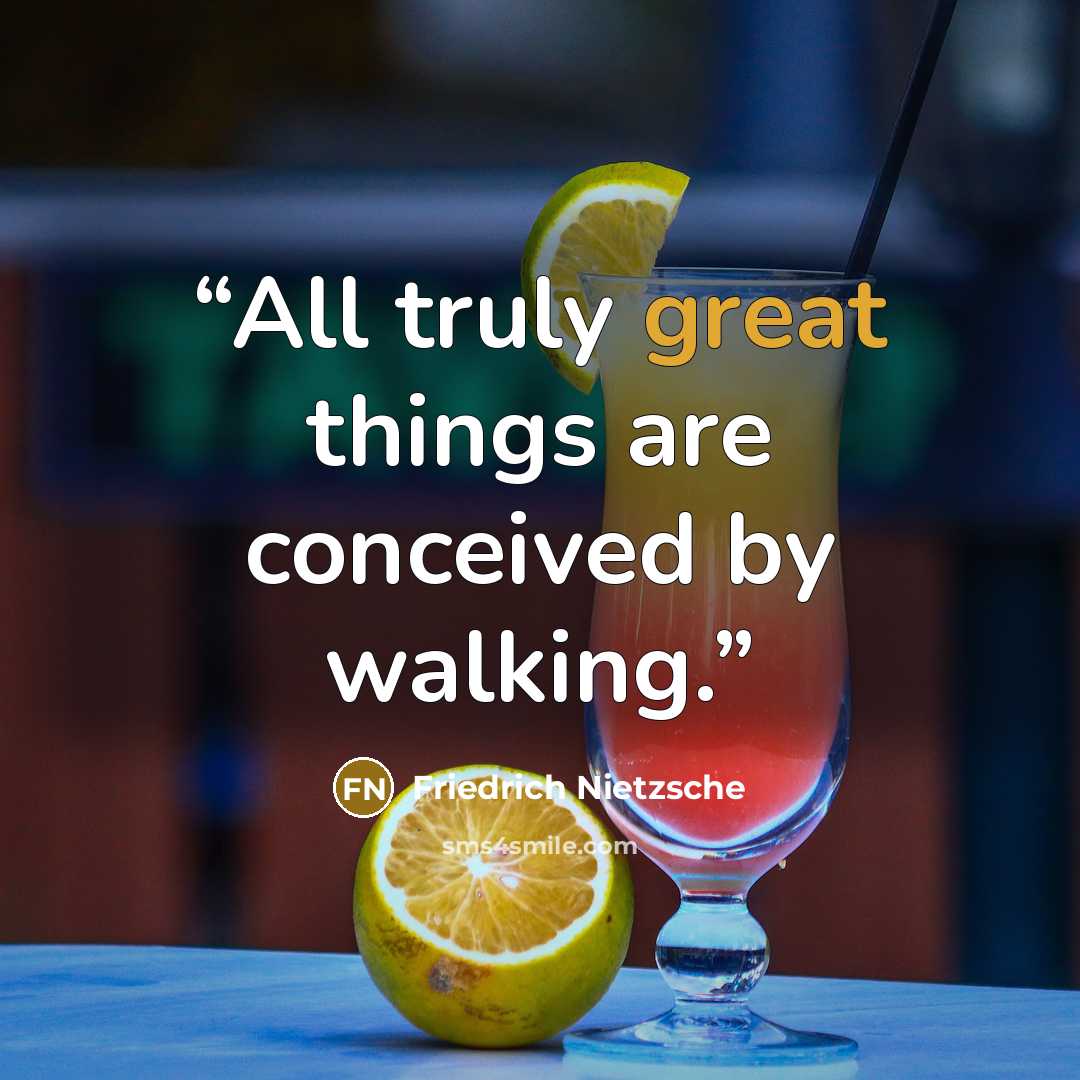 “All truly great things are conceived by walking.” quote by Friedrich Nietzsche