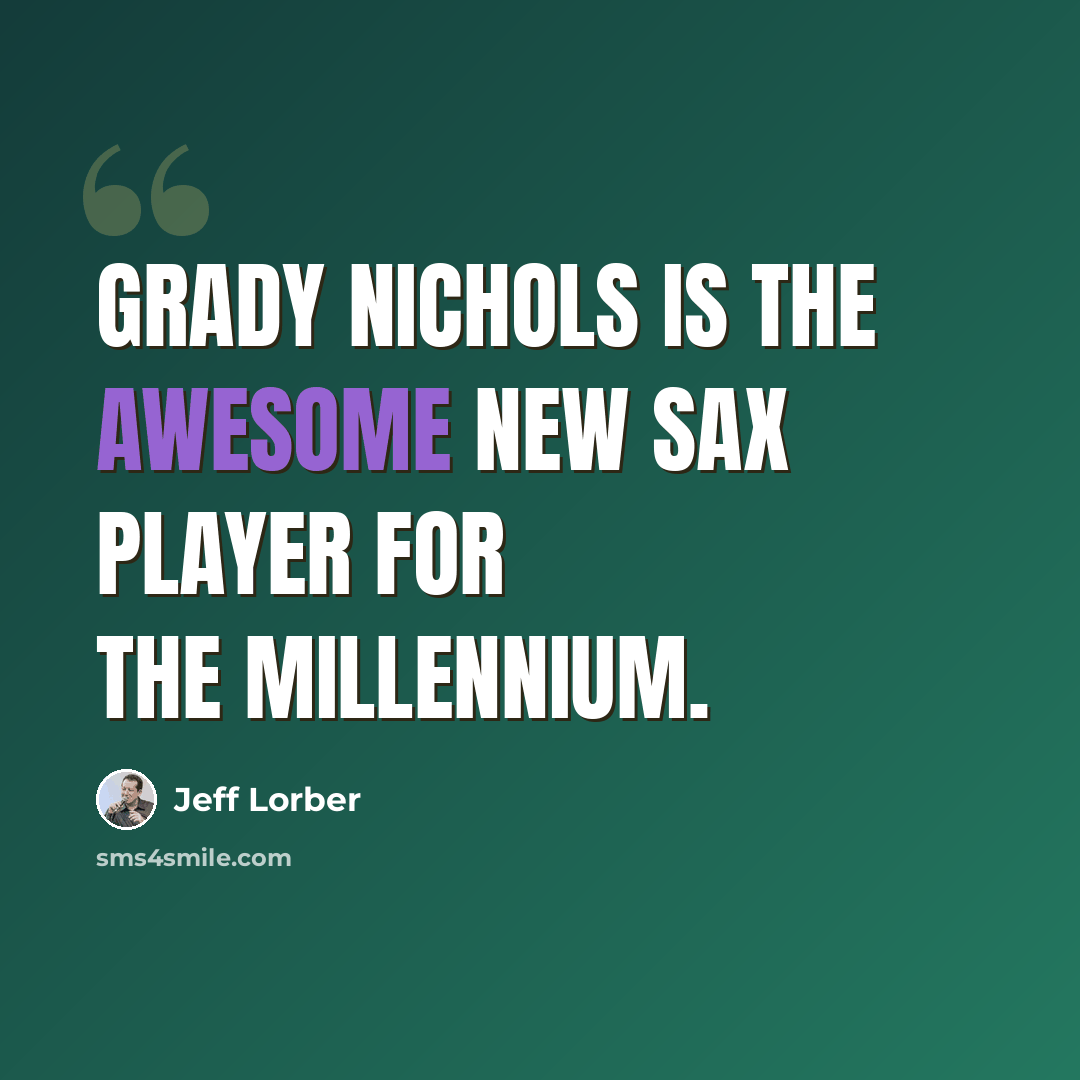 “Grady Nichols is the awesome new sax player for the millennium.” quote by Jeff Lorber