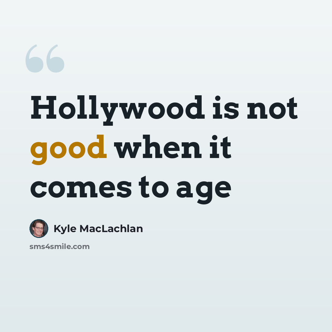 “Hollywood is not good when it comes to age” quote by Kyle MacLachlan