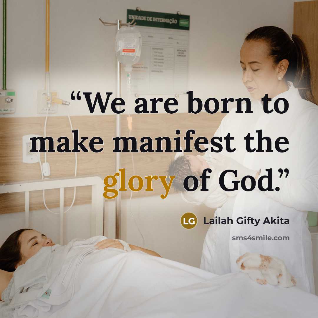“We are born to make manifest the glory of God.” quote by Lailah Gifty Akita