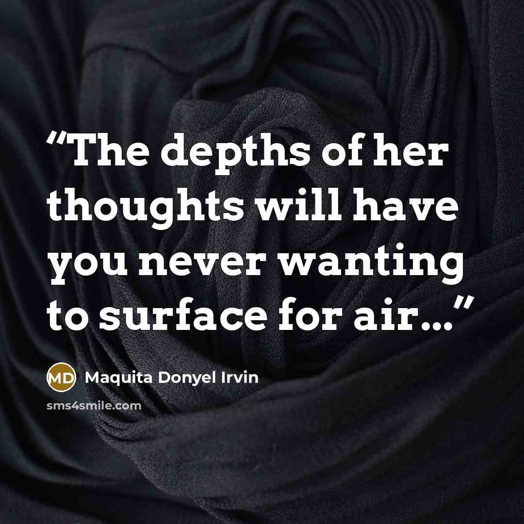 “The depths of her thoughts will have you never wanting to surface for air...” quote by Maquita Donyel Irvin