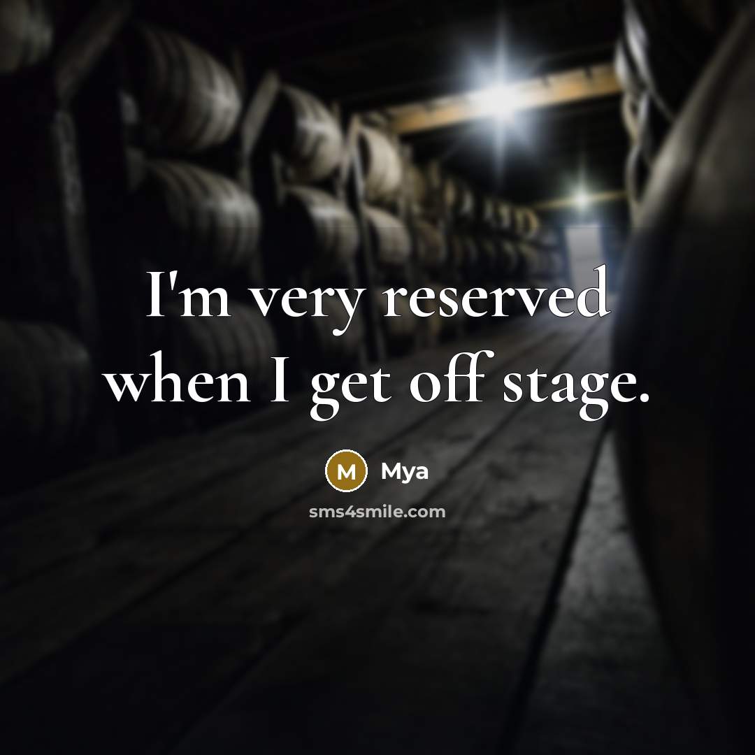 “I'm very reserved when I get off stage.” quote by Mya