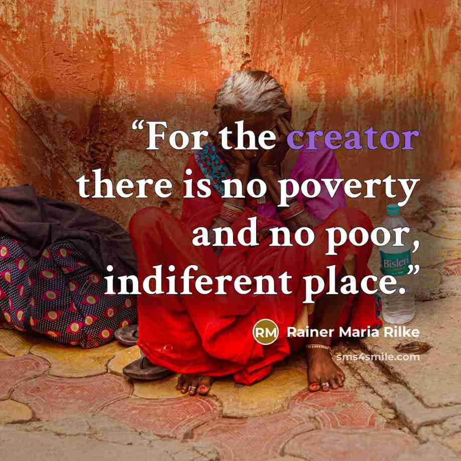“For the creator there is no poverty and no poor, indiferent place.” quote by Rainer Maria Rilke