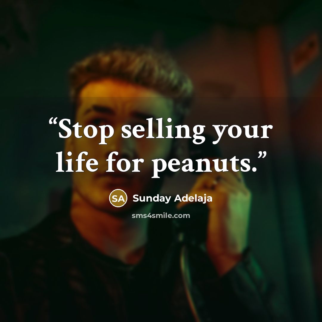 “Stop selling your life for peanuts.” quote by Sunday Adelaja