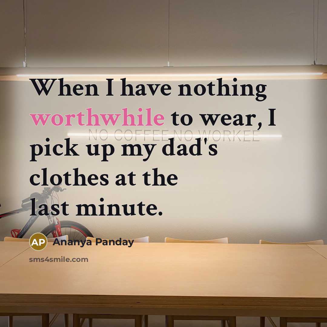 “When I have nothing worthwhile to wear, I pick up my dad's clothes at the last minute.” quote by Ananya Panday