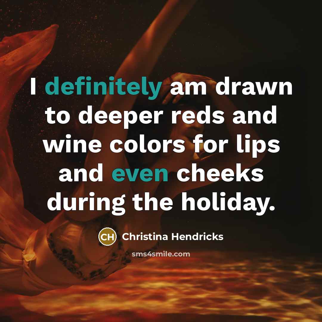 “I definitely am drawn to deeper reds and wine colors for lips and even cheeks during the holiday.” quote by Christina Hendricks